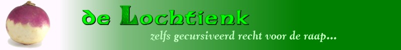 De Lochtienk - zelfs gecursiveerd recht voor de raap...